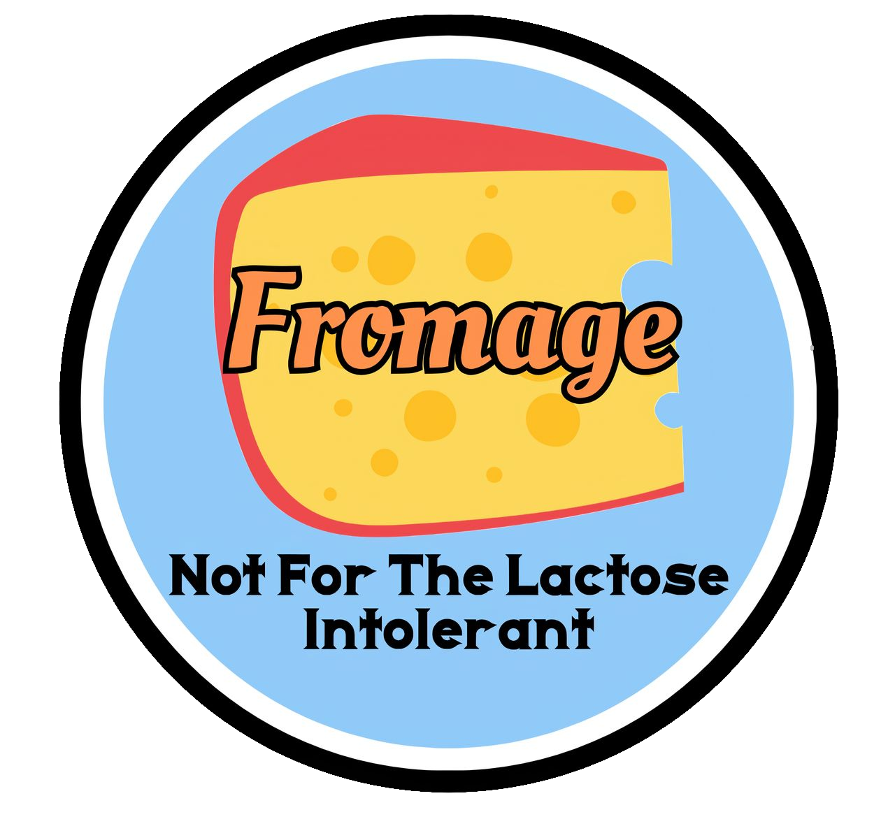 Fromage: Not For the Lactose Intolerant